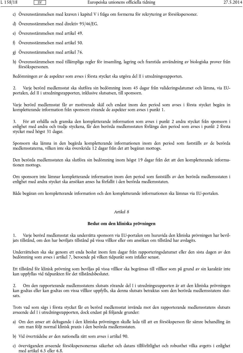 h) Överensstämmelsen med tillämpliga regler för insamling, lagring och framtida användning av biologiska prover från försökspersonen.