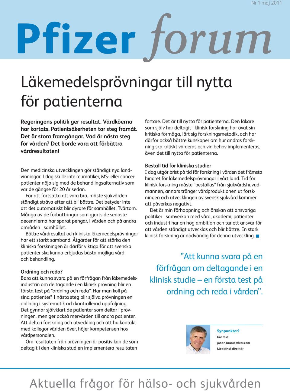 I dag skulle inte reumatiker, MS- eller cancerpatienter nöja sig med de behandlingsalternativ som var de gängse för 20 år sedan.
