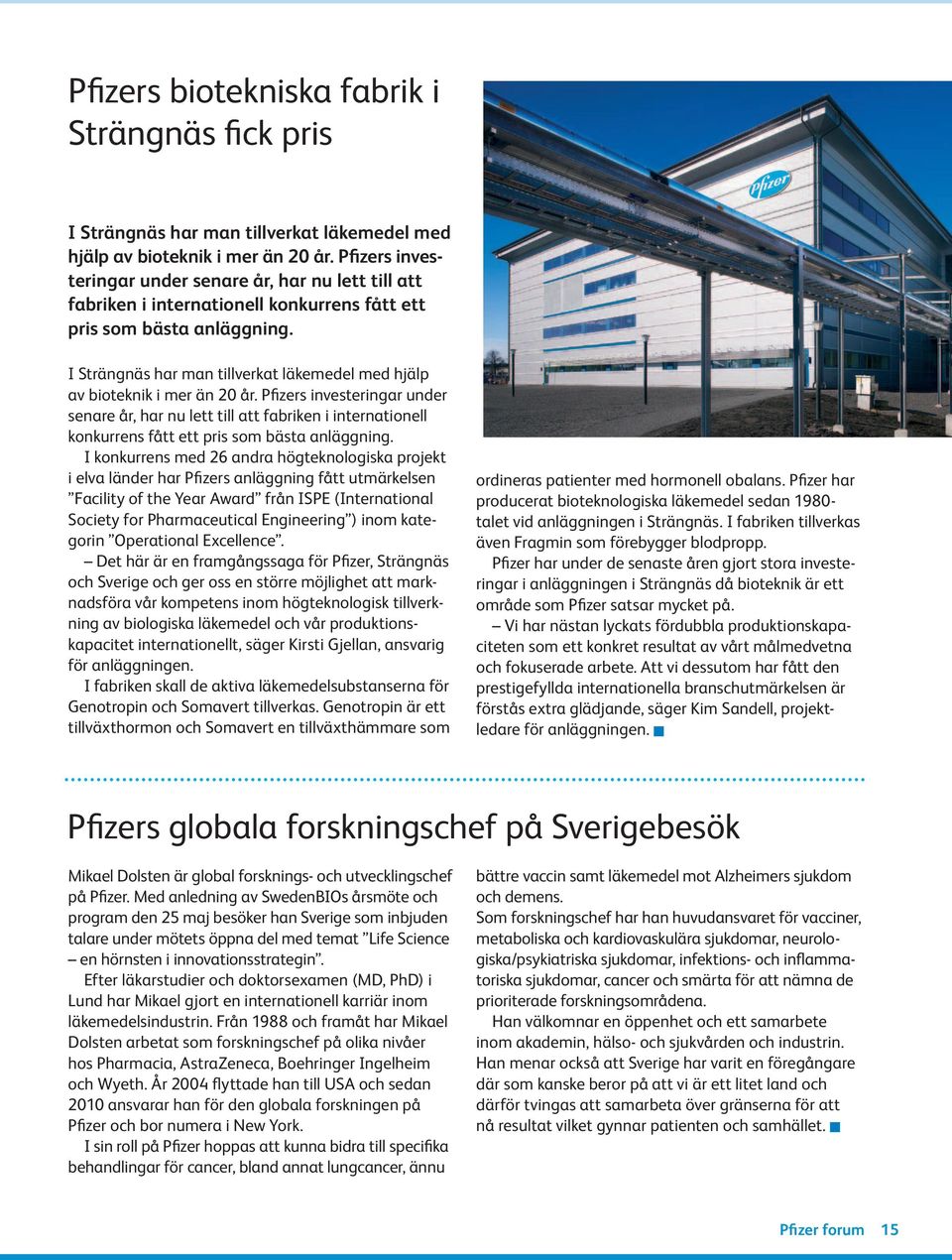 I Strängnäs har man tillverkat läkemedel med hjälp av bioteknik i mer än 20 år.