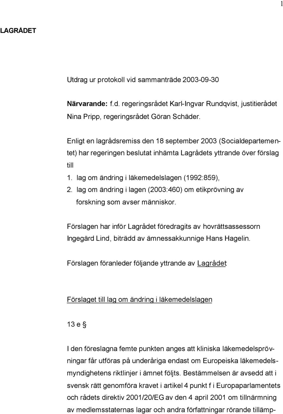 lag om ändring i lagen (2003:460) om etikprövning av forskning som avser människor.