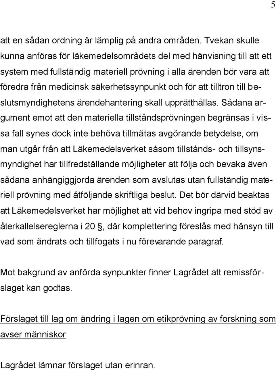 för att tilltron till beslutsmyndighetens ärendehantering skall upprätthållas.