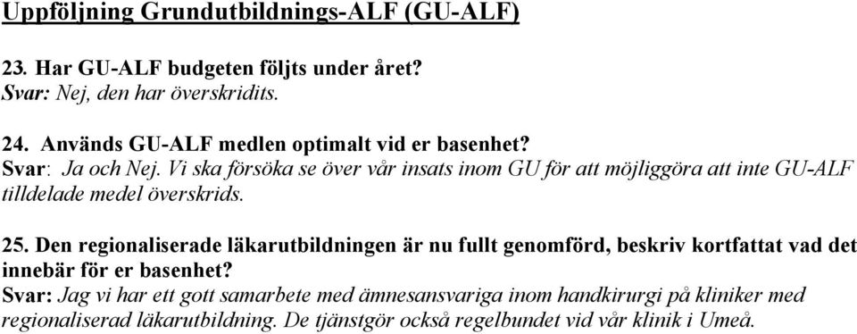 Vi ska försöka se över vår insats inom GU för att möjliggöra att inte GU-ALF tilldelade medel överskrids. 25.