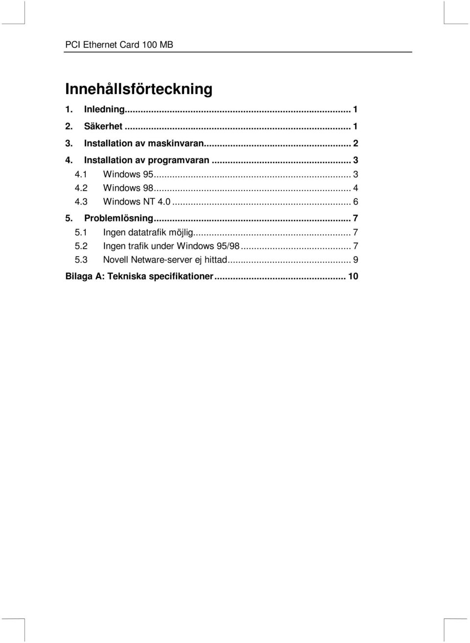.. 6 5. Problemlösning... 7 5.1 Ingen datatrafik möjlig... 7 5.2 Ingen trafik under Windows 95/98.