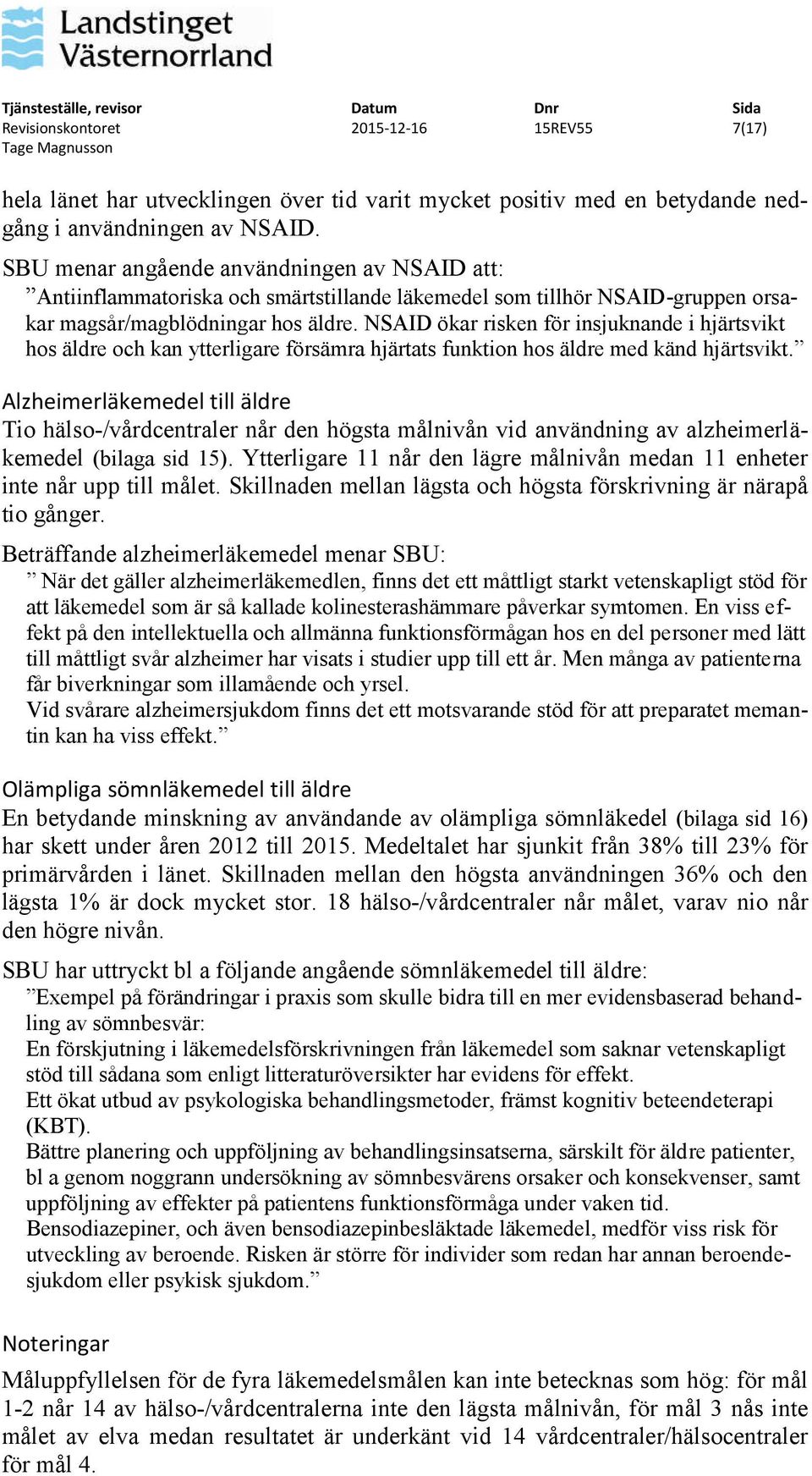 NSAID ökar risken för insjuknande i hjärtsvikt hos äldre och kan ytterligare försämra hjärtats funktion hos äldre med känd hjärtsvikt.