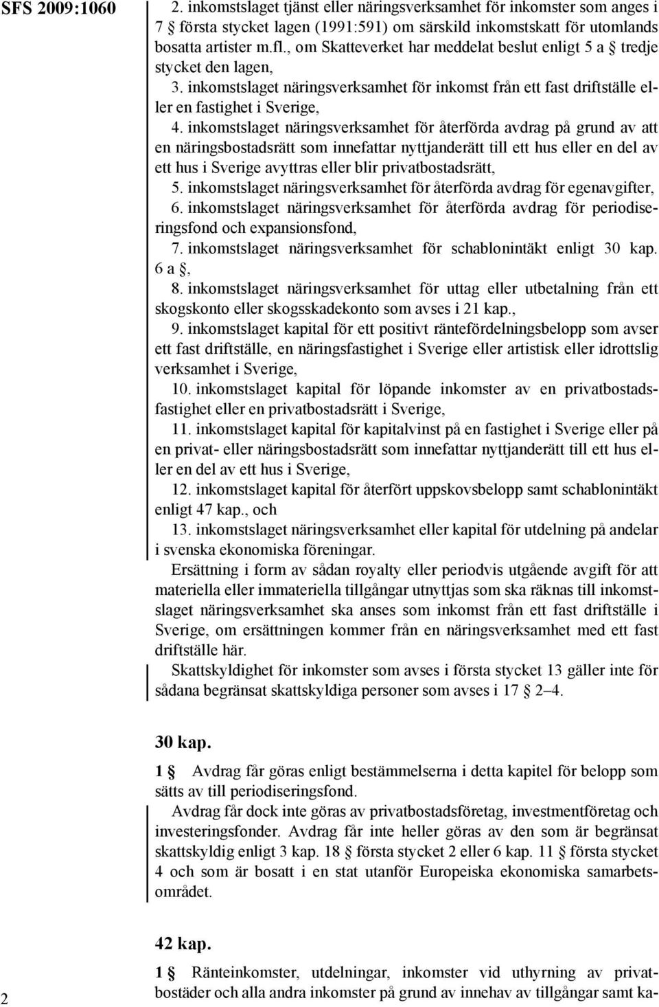 inkomstslaget näringsverksamhet för återförda avdrag på grund av att en näringsbostadsrätt som innefattar nyttjanderätt till ett hus eller en del av ett hus i Sverige avyttras eller blir