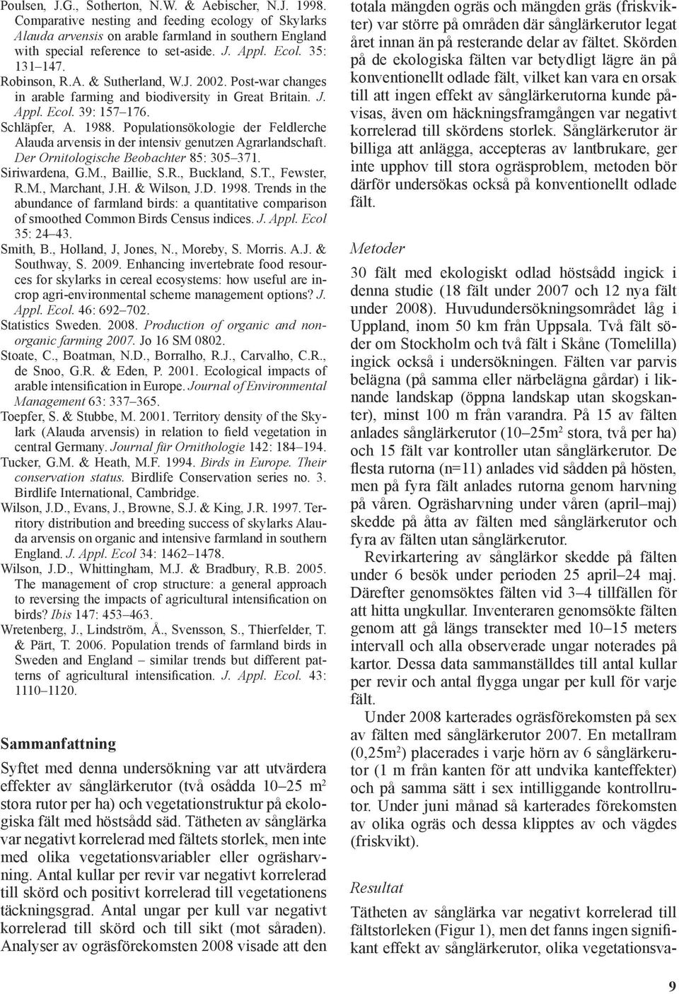 Populationsökologie der Feldlerche Alauda arvensis in der intensiv genutzen Agrarlandschaft. Der Ornitologische Beobachter 85: 305 371. Siriwardena, G.M., Baillie, S.R., Buckland, S.T., Fewster, R.M., Marchant, J.