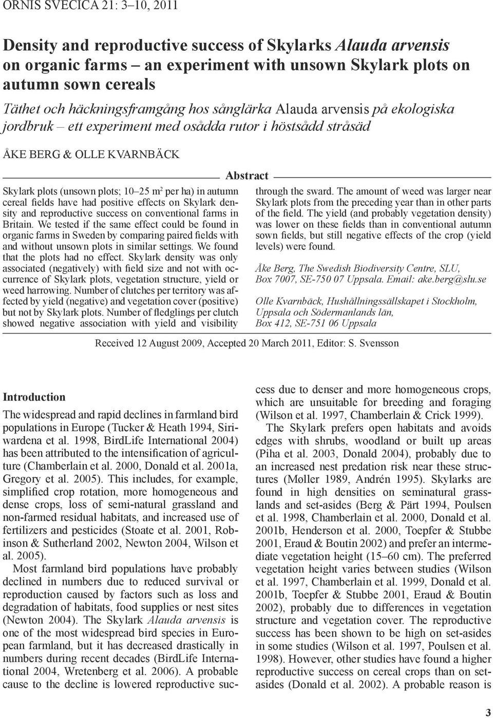 fields have had positive effects on Skylark density and reproductive success on conventional farms in Britain.