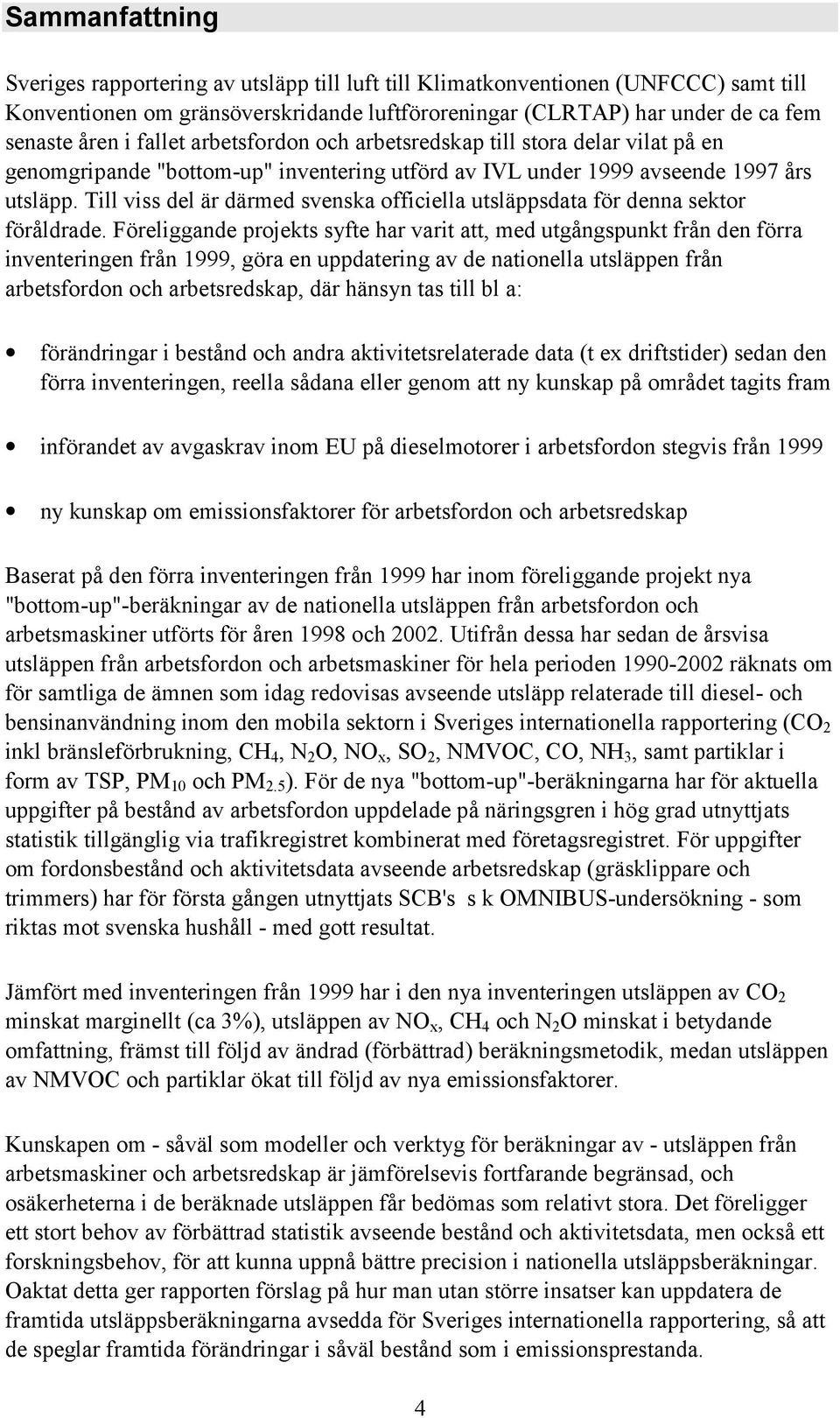 Till viss del är därmed svenska officiella utsläppsdata för denna sektor föråldrade.