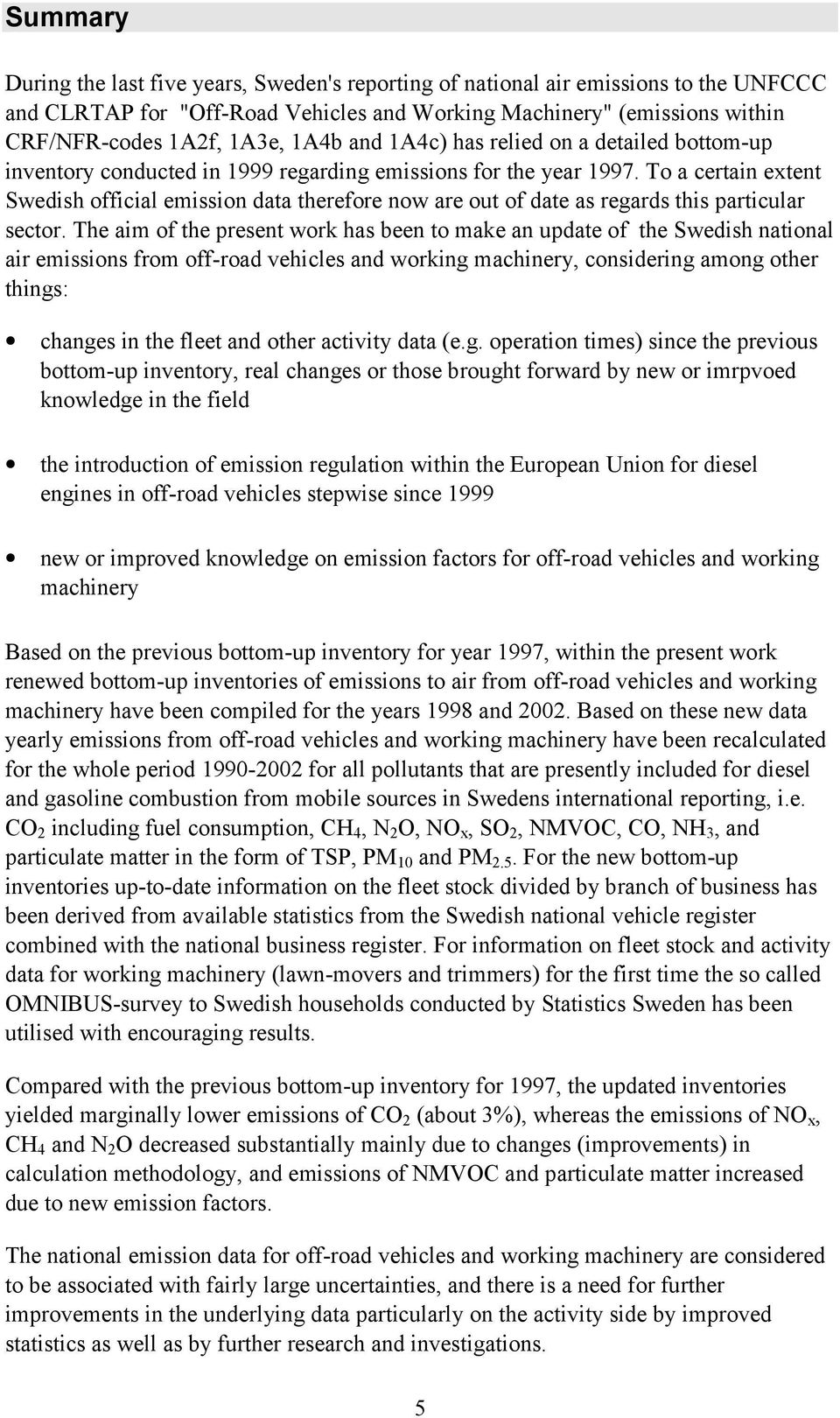 To a certain extent Swedish official emission data therefore now are out of date as regards this particular sector.