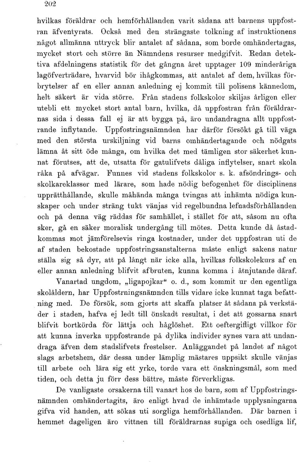 Redan detektiva af delningens statistik för det gångna året upptager 109 minderåriga lagöfverträdare, hvarvid bör ihågkommas, att antalet af dem, hvilkas förbrytelser af en eller annan anledning ej