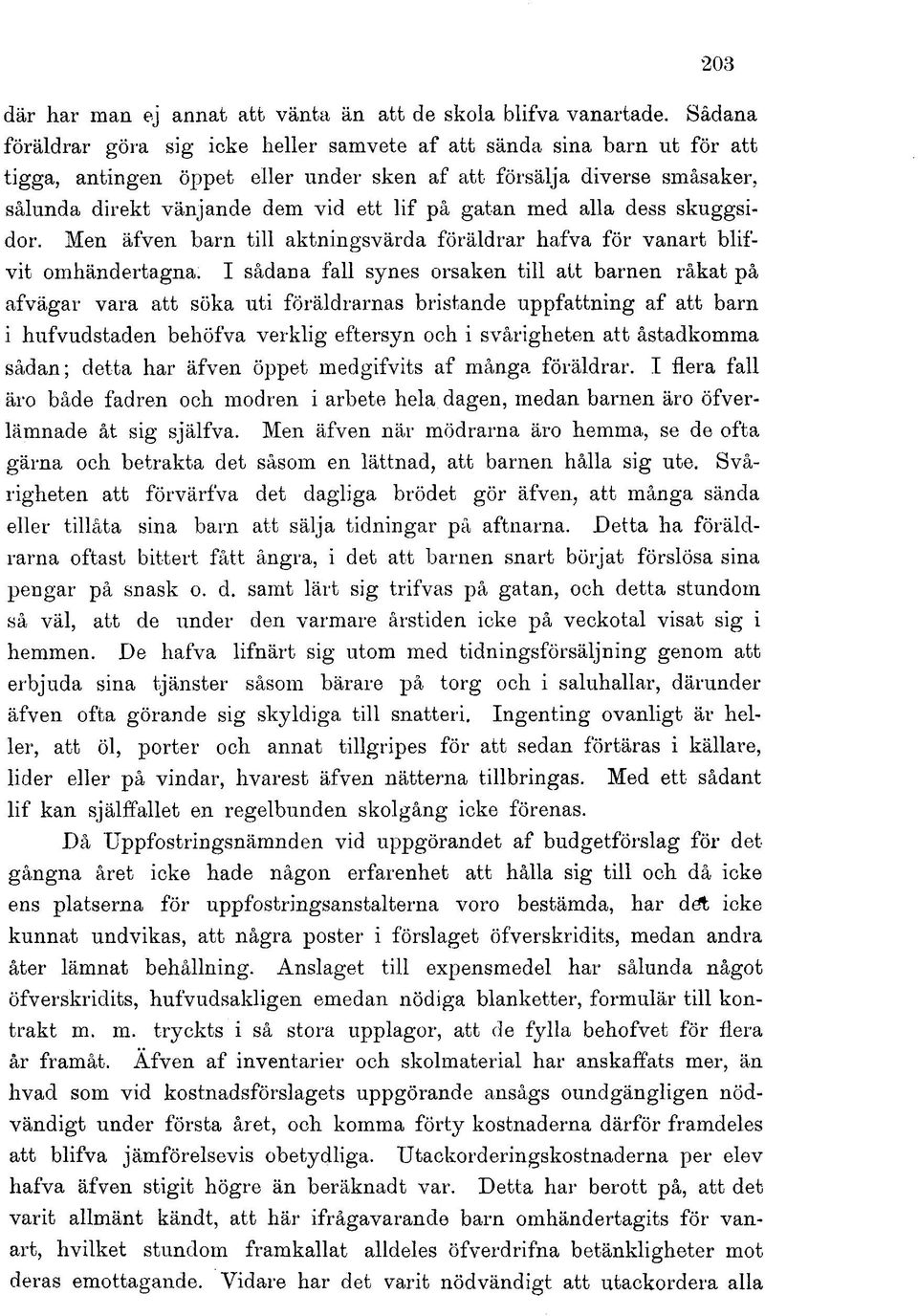 gatan med alla dess skuggsidor. Men äfven barn till aktningsvärda föräldrar hafva för vanart blifvit omhändertagna.