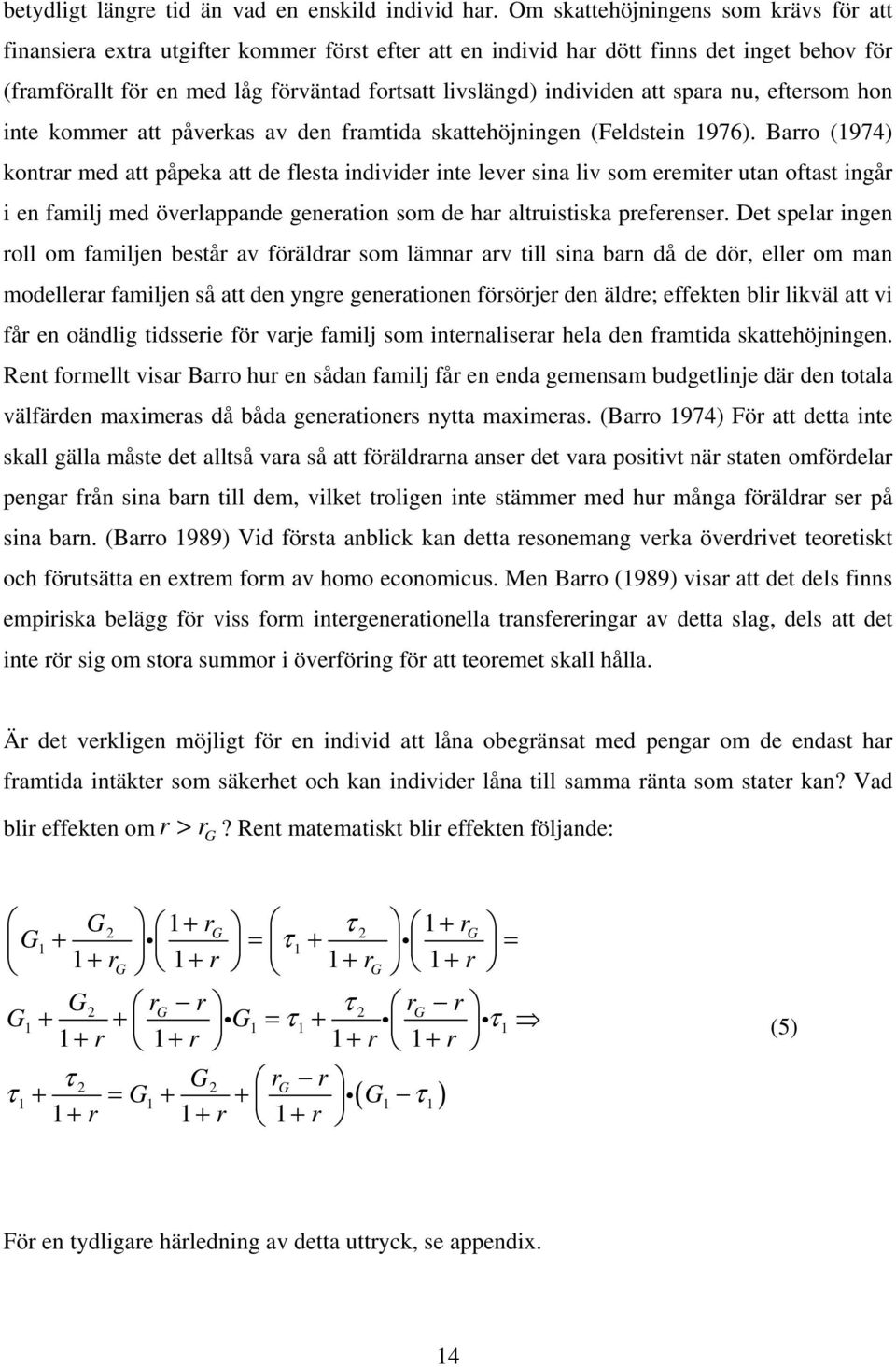 individen att spara nu, eftersom hon inte kommer att påverkas av den framtida skattehöjningen (Feldstein 1976).