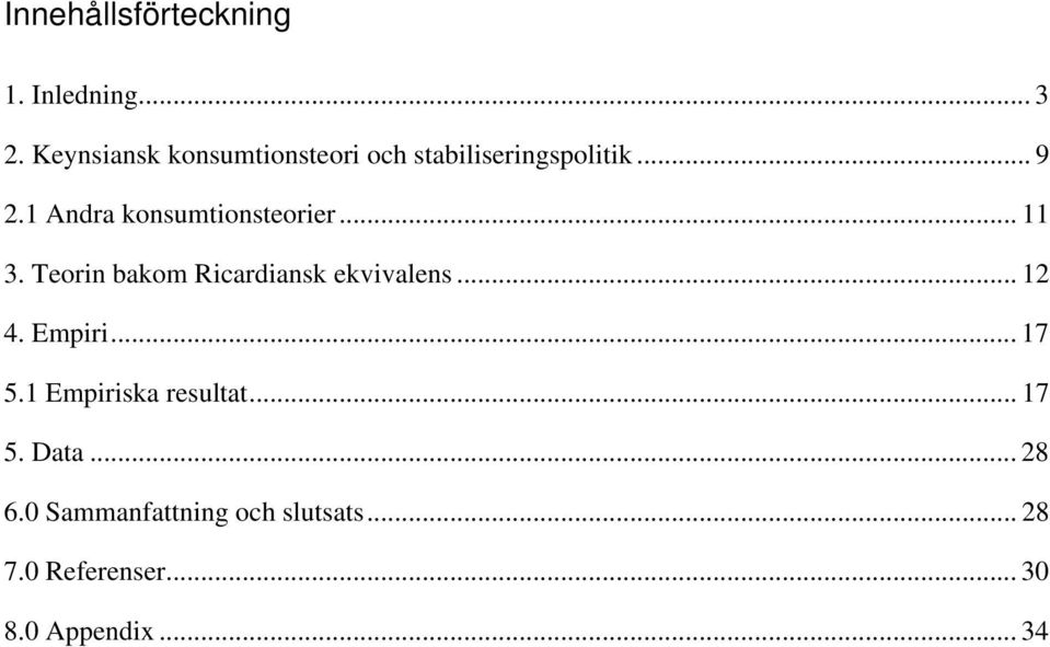 1 Andra konsumtionsteorier... 11 3. Teorin bakom Ricardiansk ekvivalens... 1 4.