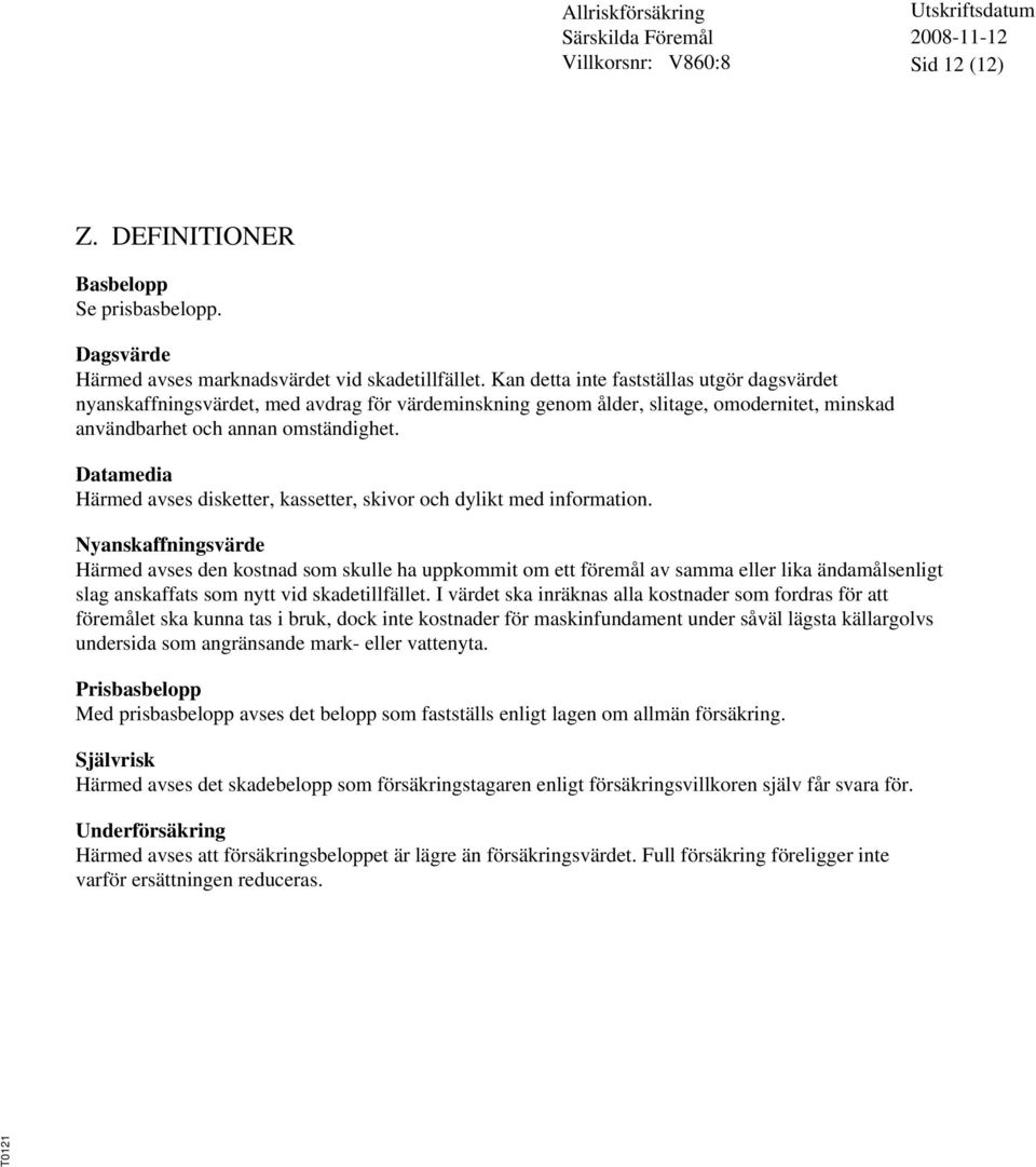 Datamedia Härmed avses disketter, kassetter, skivor och dylikt med information.