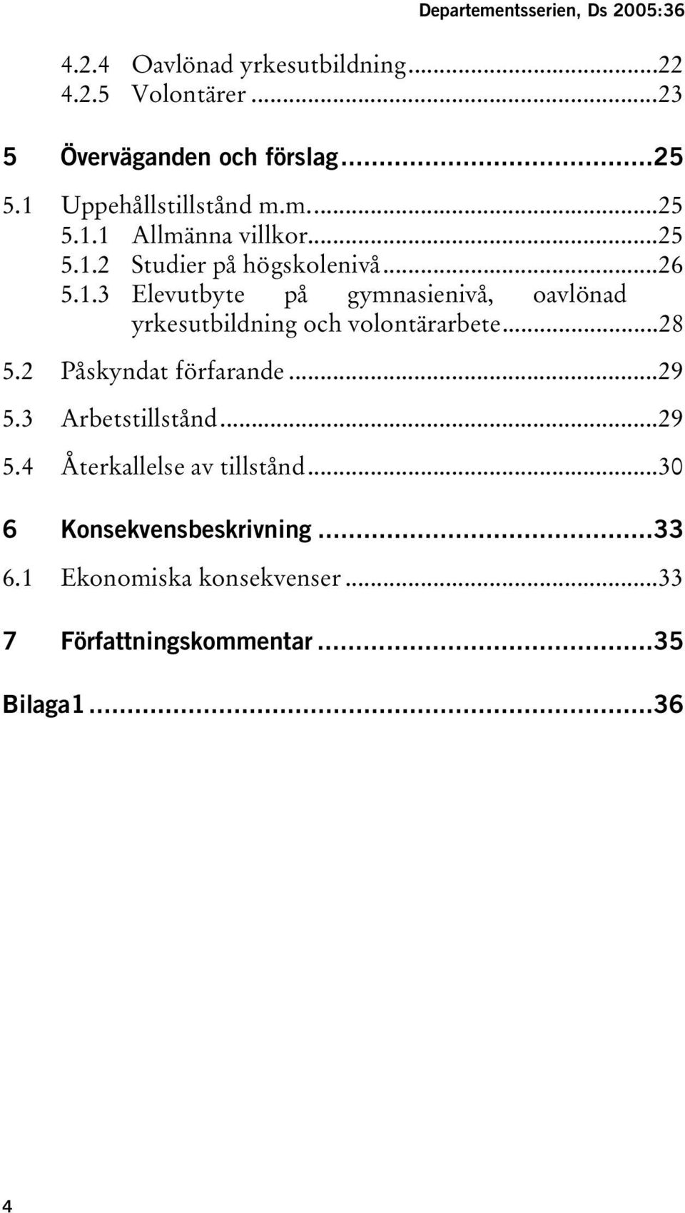 ..28 5.2 Påskyndat förfarande...29 5.3 Arbetstillstånd...29 5.4 Återkallelse av tillstånd...30 6 Konsekvensbeskrivning...33 6.