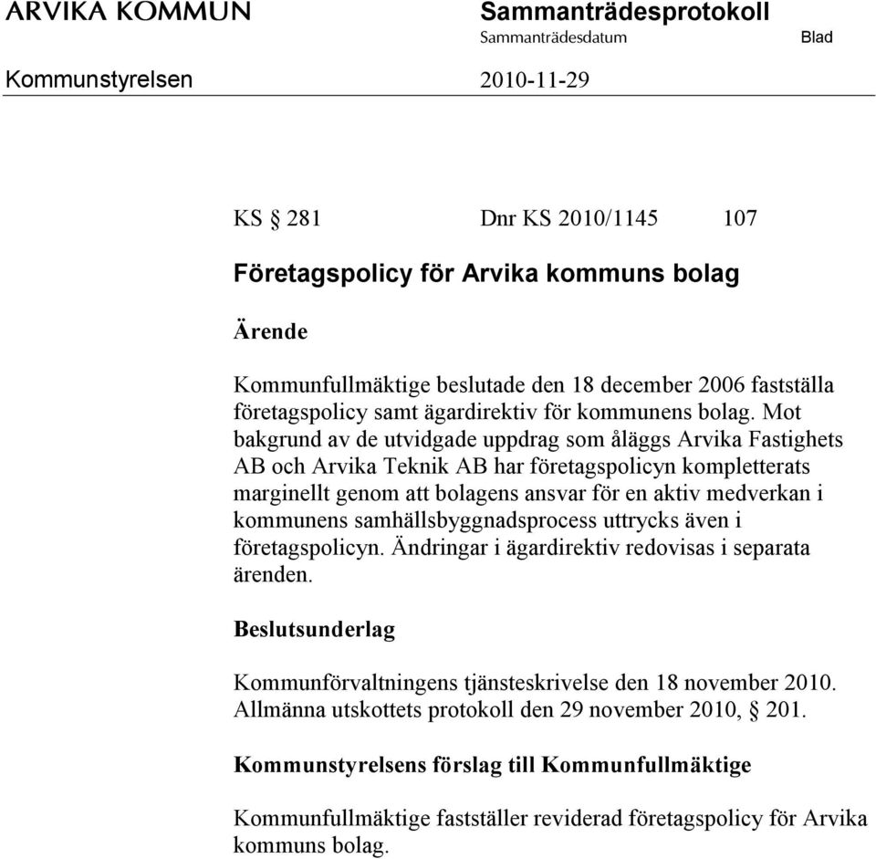 i kommunens samhällsbyggnadsprocess uttrycks även i företagspolicyn. Ändringar i ägardirektiv redovisas i separata ärenden. Kommunförvaltningens tjänsteskrivelse den 18 november 2010.