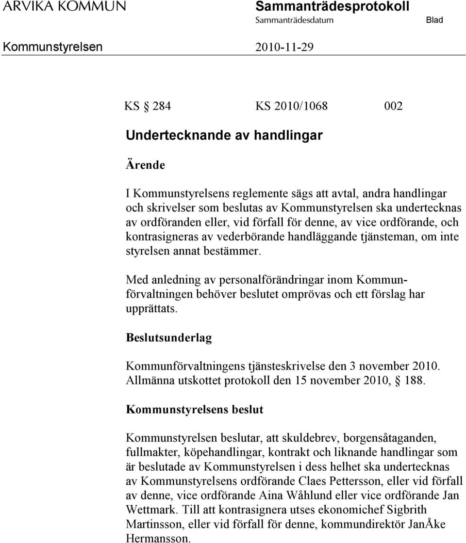 Med anledning av personalförändringar inom Kommunförvaltningen behöver beslutet omprövas och ett förslag har upprättats. Kommunförvaltningens tjänsteskrivelse den 3 november 2010.