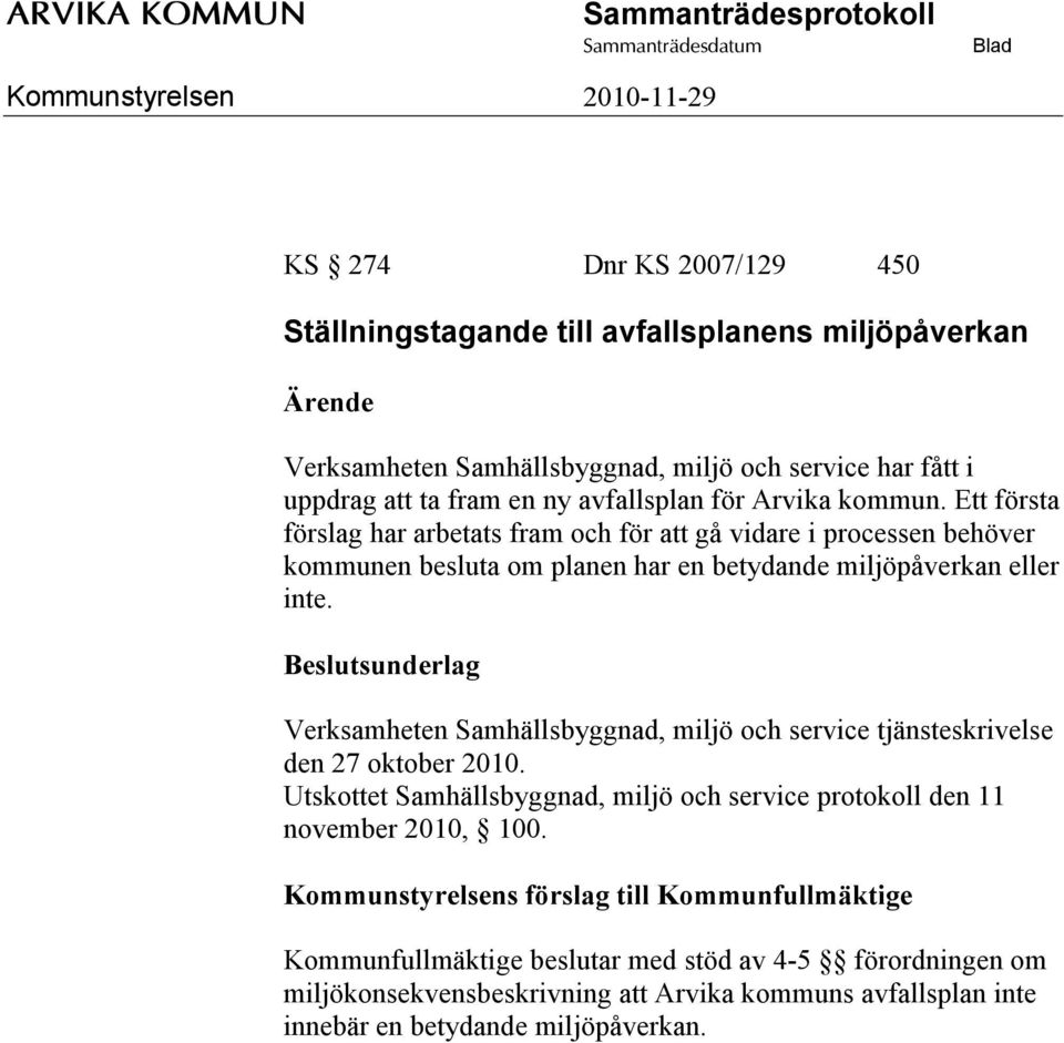 Verksamheten Samhällsbyggnad, miljö och service tjänsteskrivelse den 27 oktober 2010. Utskottet Samhällsbyggnad, miljö och service protokoll den 11 november 2010, 100.