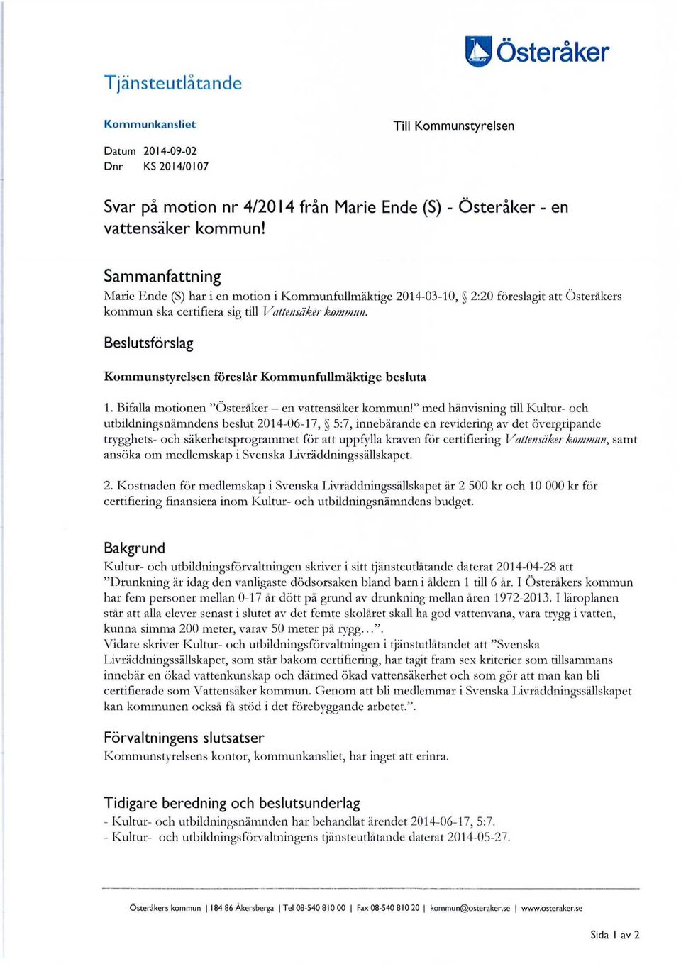 Beslutsförslag Kommunstyrelsen föreslår Kommunfullmäktige besluta 1. Bifalla motionen "Österåker - en vattensäker kommun!