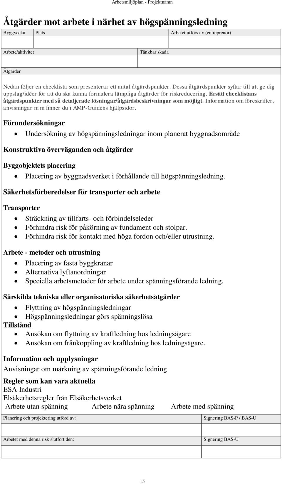 högspänningsledning. Säkerhetsförberedelser för transporter och arbete Transporter Sträckning av tillfarts- och förbindelseleder Förhindra risk för påkörning av fundament och stolpar.