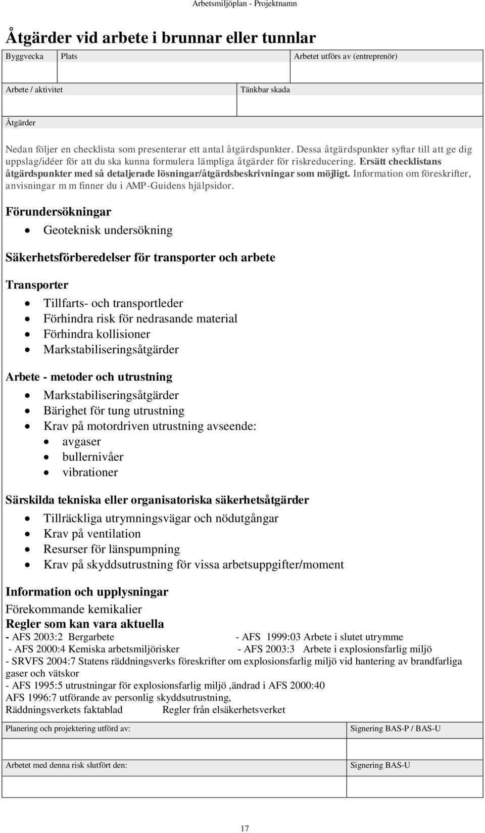 Markstabiliseringsåtgärder Arbete - metoder och utrustning Markstabiliseringsåtgärder Bärighet för tung utrustning Krav på motordriven utrustning avseende: avgaser bullernivåer vibrationer Särskilda