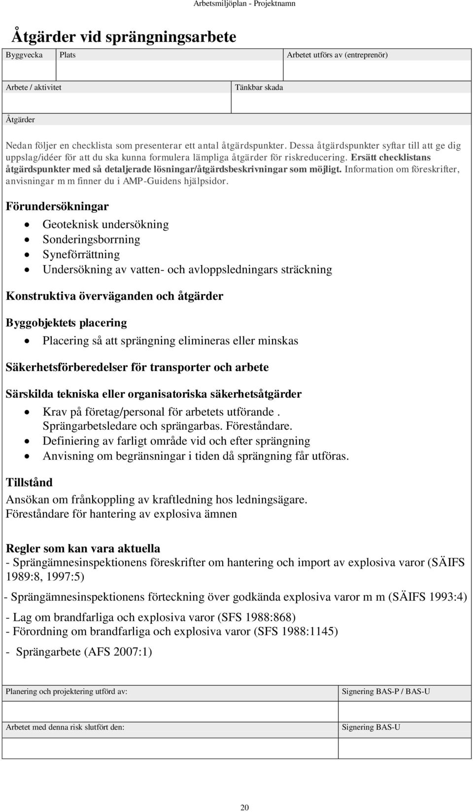 Placering så att sprängning elimineras eller minskas Säkerhetsförberedelser för transporter och arbete Särskilda tekniska eller organisatoriska säkerhetsåtgärder Krav på företag/personal för arbetets