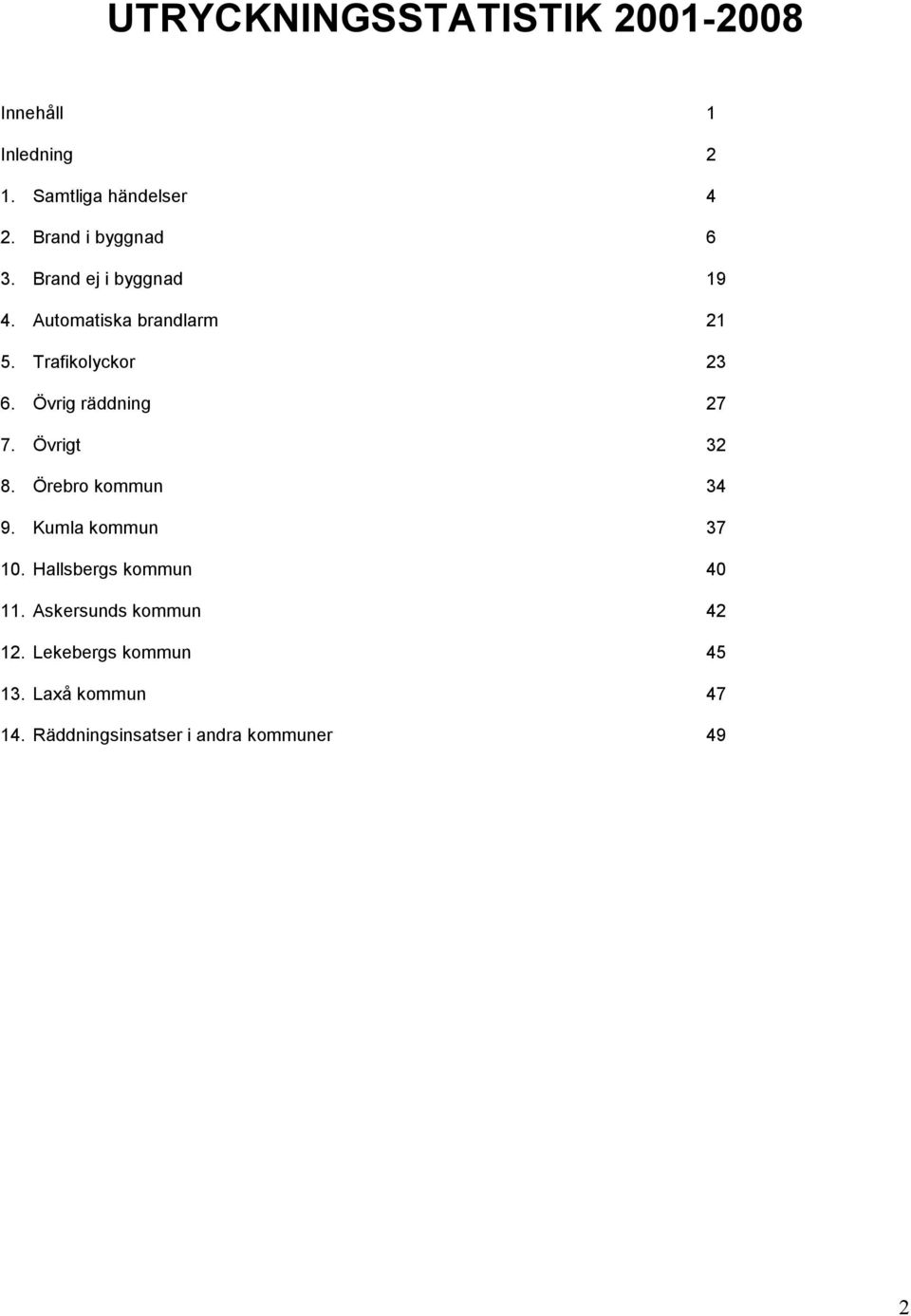 Övrig räddning 27 7. Övrigt 32 8. Örebro kommun 34 9. Kumla kommun 37 1.