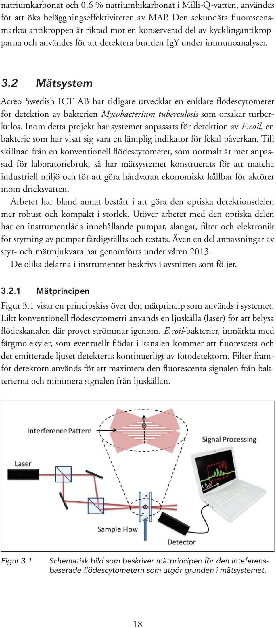 2 Mätsystem Acreo Swedish ICT AB har tidigare utvecklat en enklare flödescytometer för detektion av bakterien Mycobacterium tuberculosis som orsakar turberkulos.