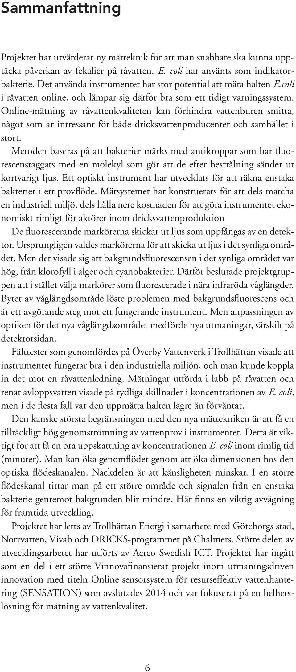 Online-mätning av råvattenkvaliteten kan förhindra vattenburen smitta, något som är intressant för både dricksvattenproducenter och samhället i stort.