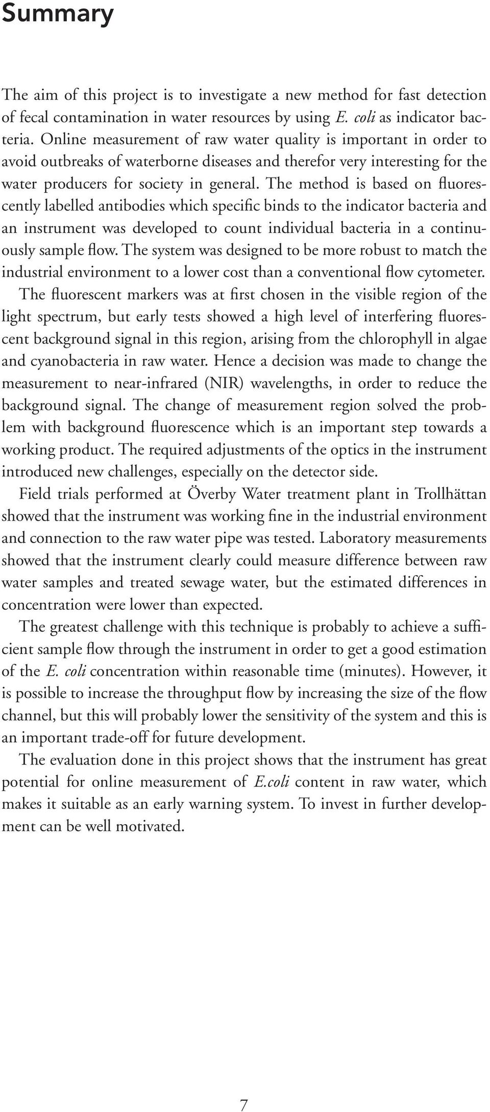 The method is based on fluorescently labelled antibodies which specific binds to the indicator bacteria and an instrument was developed to count individual bacteria in a continuously sample flow.