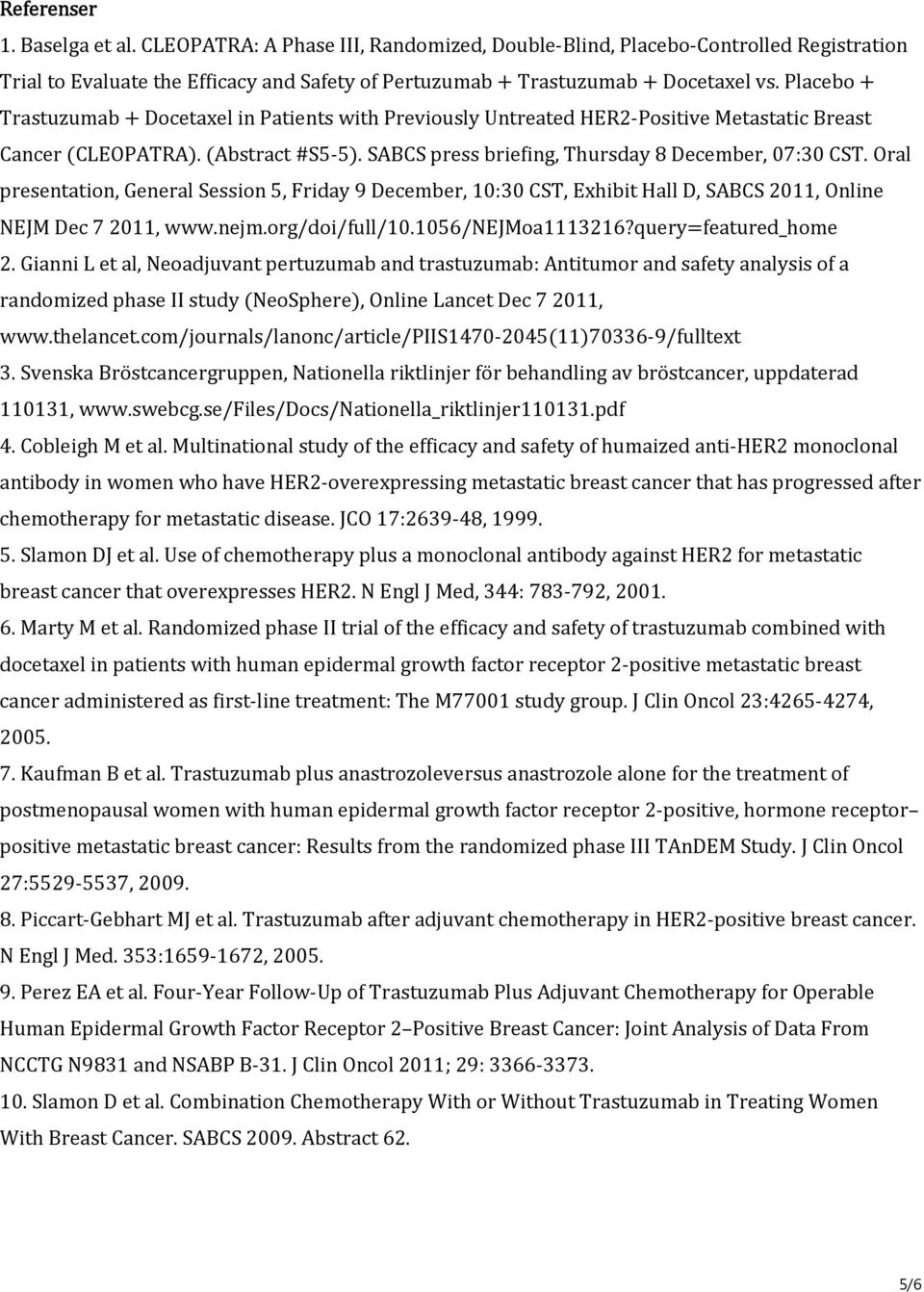 Oral presentation, General Session 5, Friday 9 December, 10:30 CST, Exhibit Hall D, SABCS 2011, Online NEJM Dec 7 2011, www.nejm.org/doi/full/10.1056/nejmoa1113216?query featured_home 2.