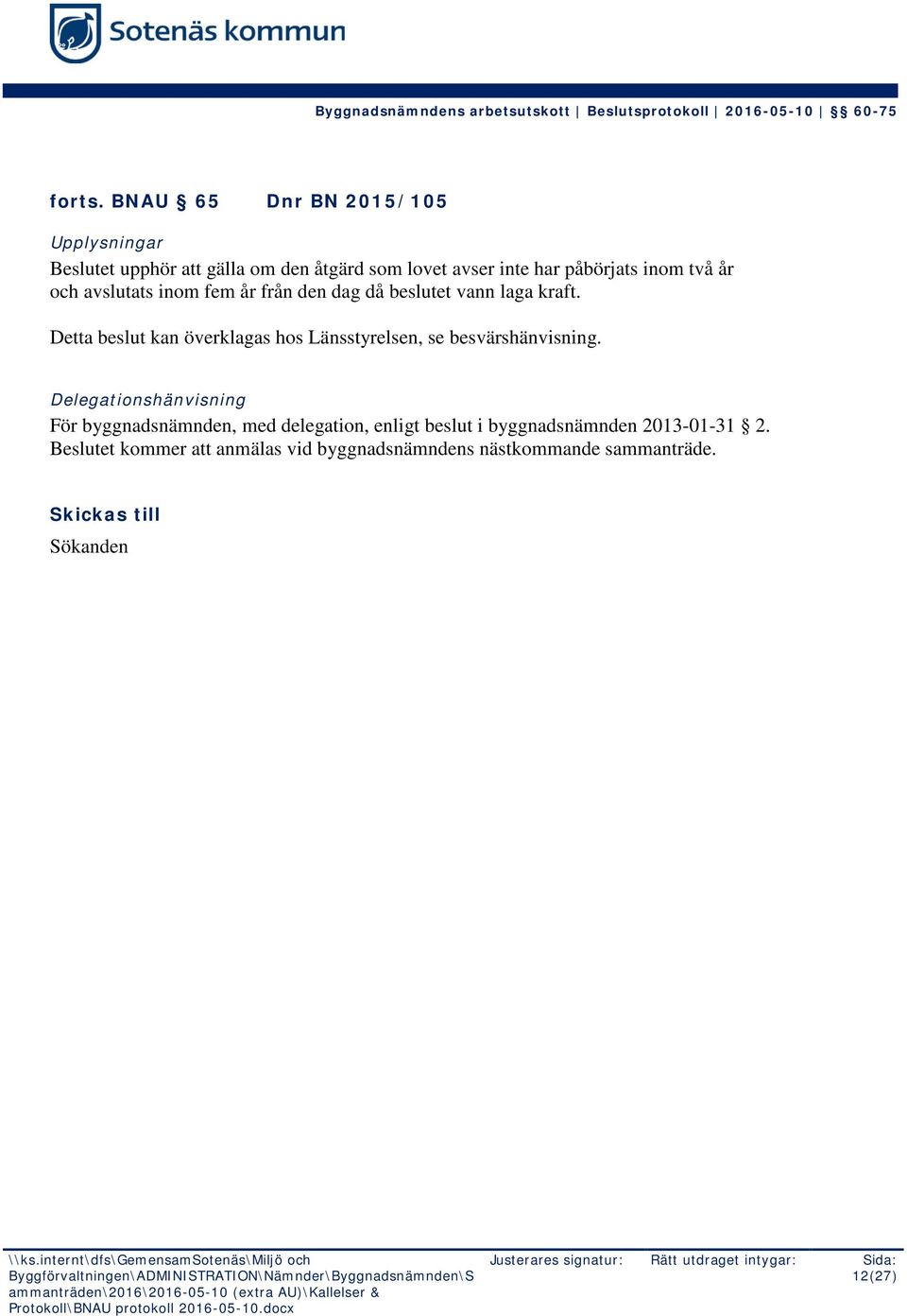 två år och avslutats inom fem år från den dag då beslutet vann laga kraft.