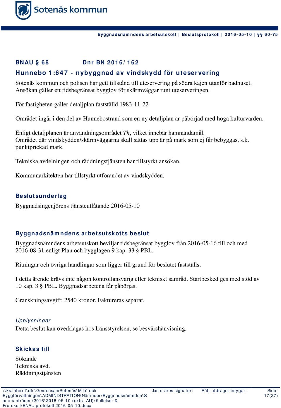 För fastigheten gäller detaljplan fastställd 1983-11-22 Området ingår i den del av Hunnebostrand som en ny detaljplan är påbörjad med höga kulturvärden.
