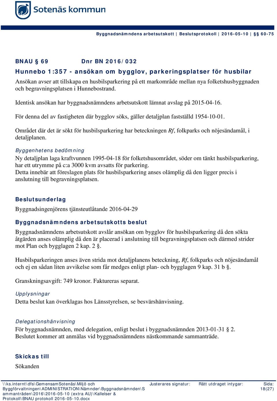 För denna del av fastigheten där bygglov söks, gäller detaljplan fastställd 1954-10-01. Området där det är sökt för husbilsparkering har beteckningen Rf, folkparks och nöjesändamål, i detaljplanen.