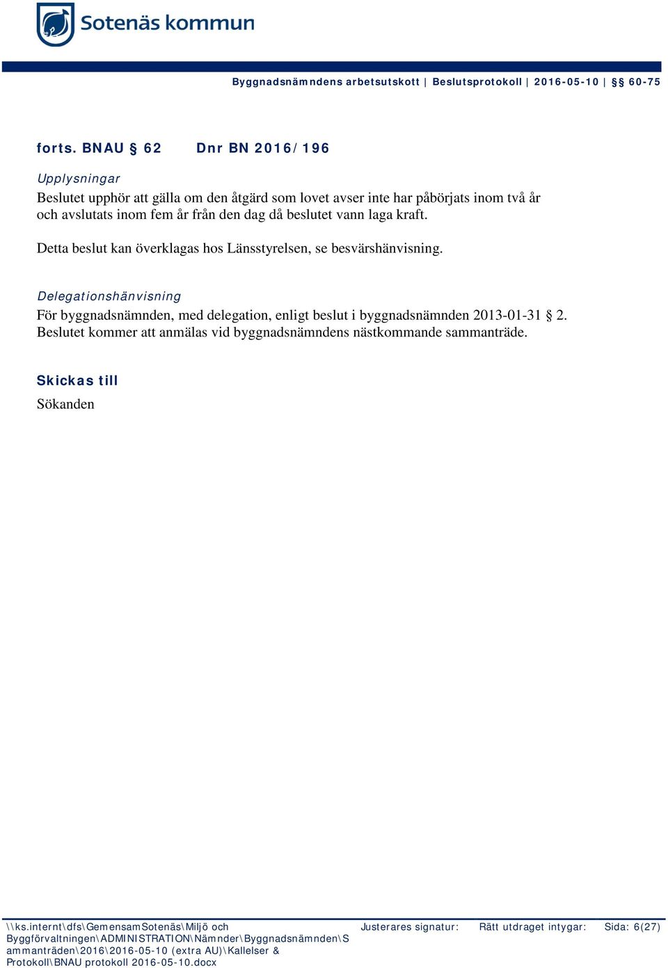 två år och avslutats inom fem år från den dag då beslutet vann laga kraft.