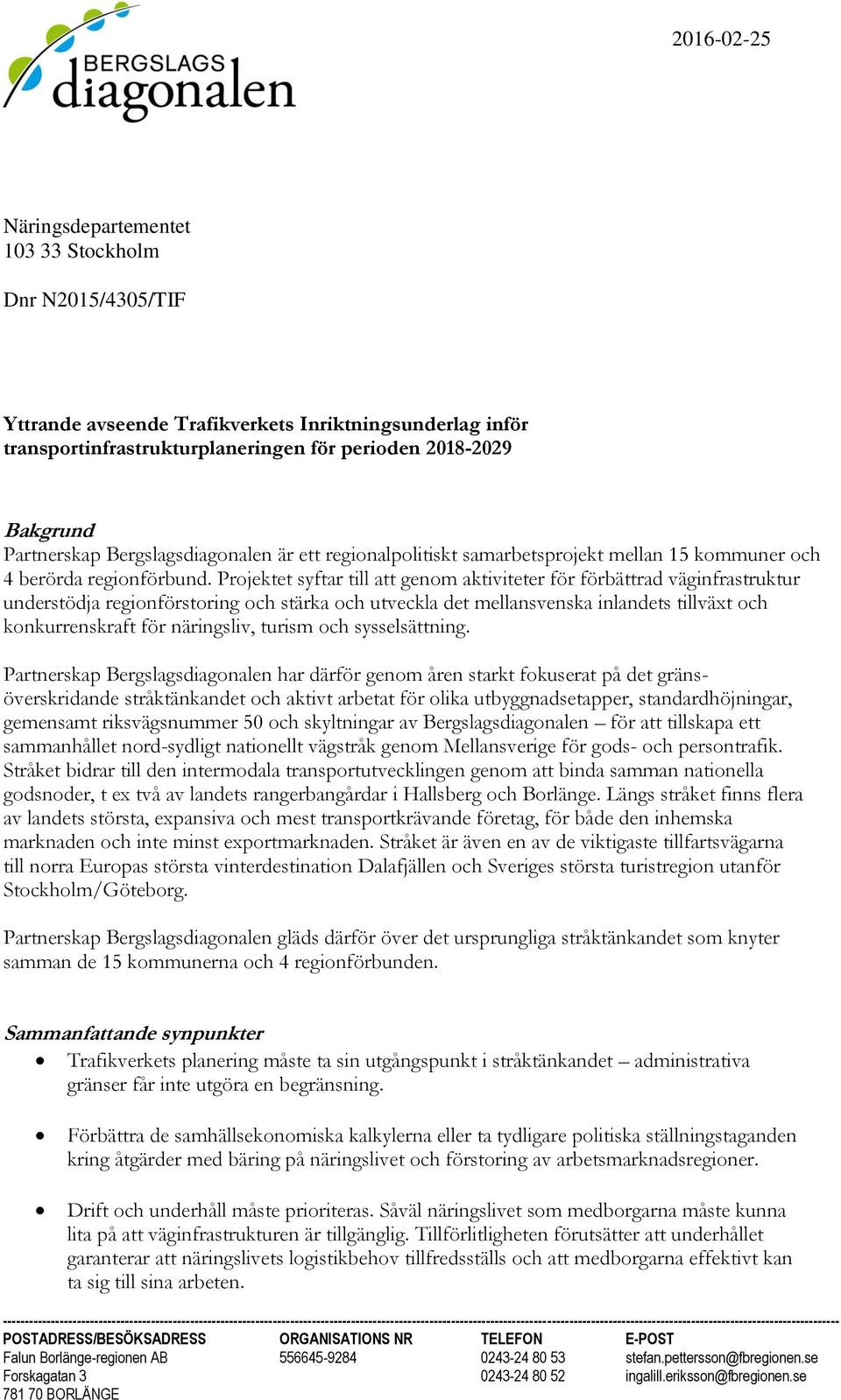 Projektet syftar till att genom aktiviteter för förbättrad väginfrastruktur understödja regionförstoring och stärka och utveckla det mellansvenska inlandets tillväxt och konkurrenskraft för