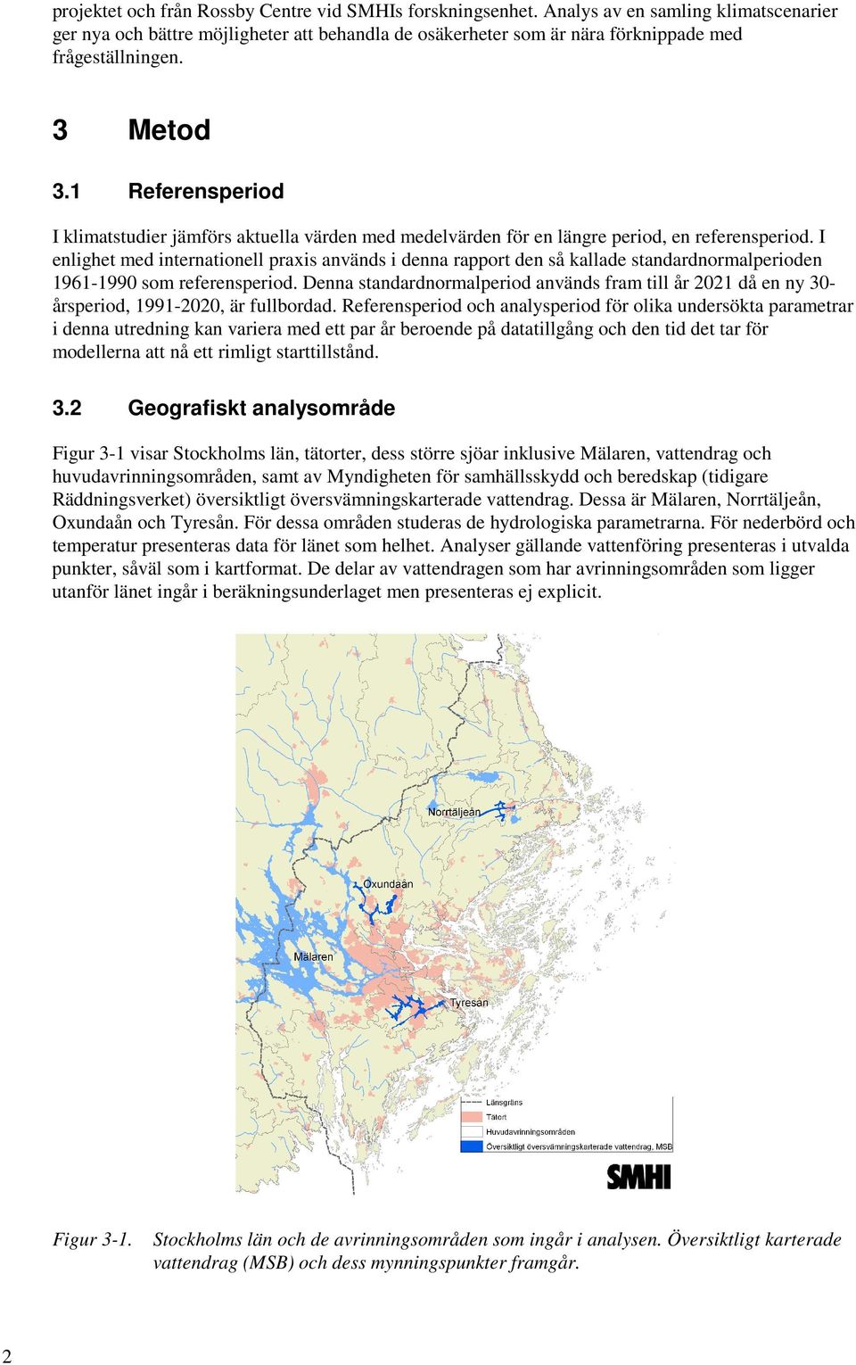 1 Referensperiod I klimatstudier jämförs aktuella värden med medelvärden för en längre period, en referensperiod.