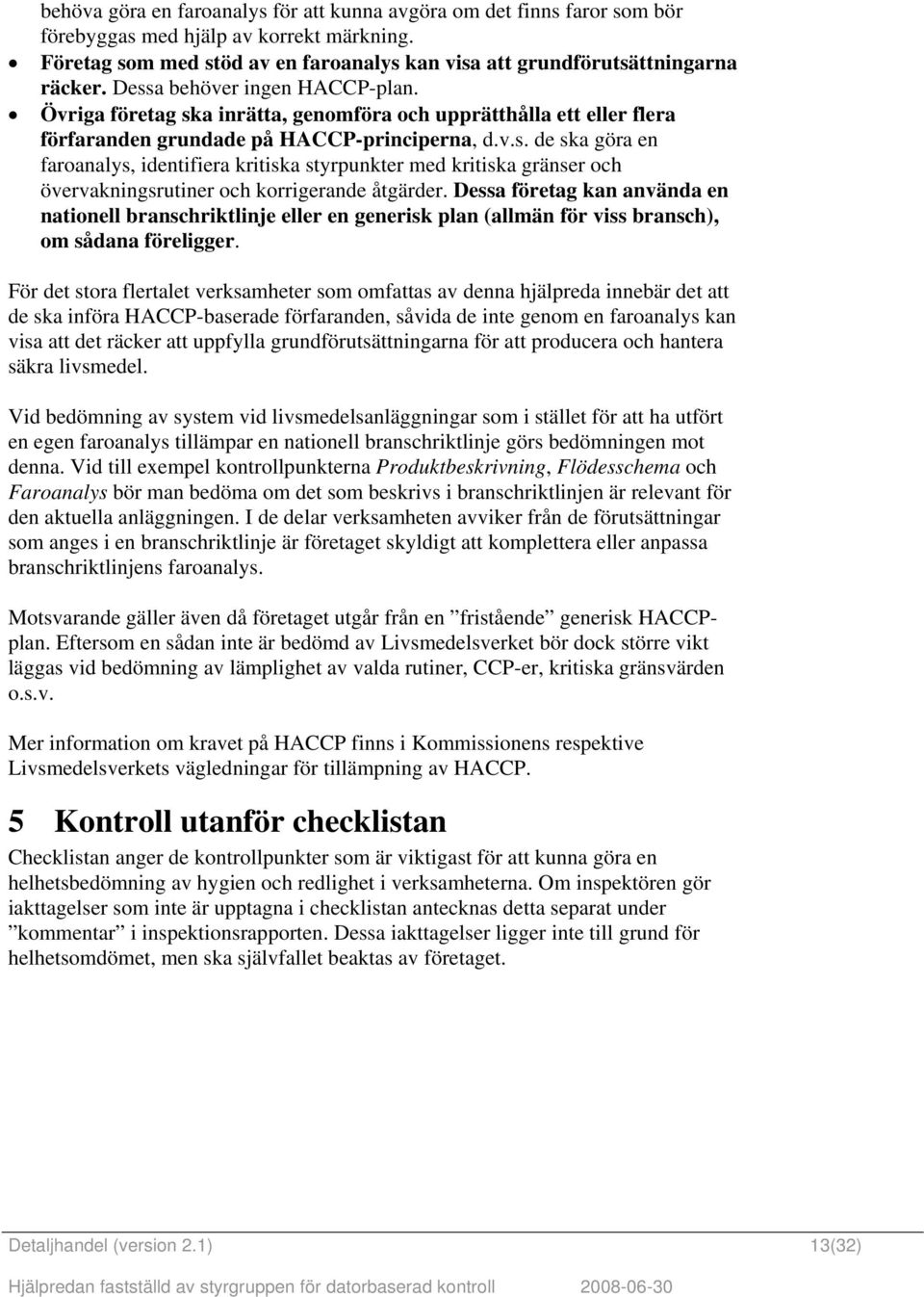 Dessa företag kan använda en nationell branschriktlinje eller en generisk plan (allmän för viss bransch), om sådana föreligger.