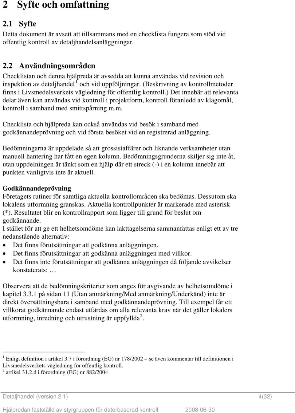 ) Det innebär att relevanta delar även kan användas vid kontroll i projektform,