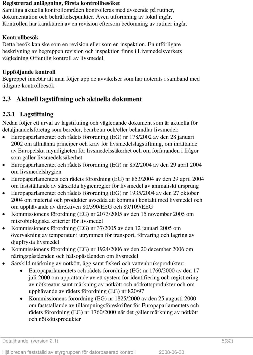 En utförligare beskrivning av begreppen revision och inspektion finns i Livsmedelsverkets vägledning Offentlig kontroll av livsmedel.