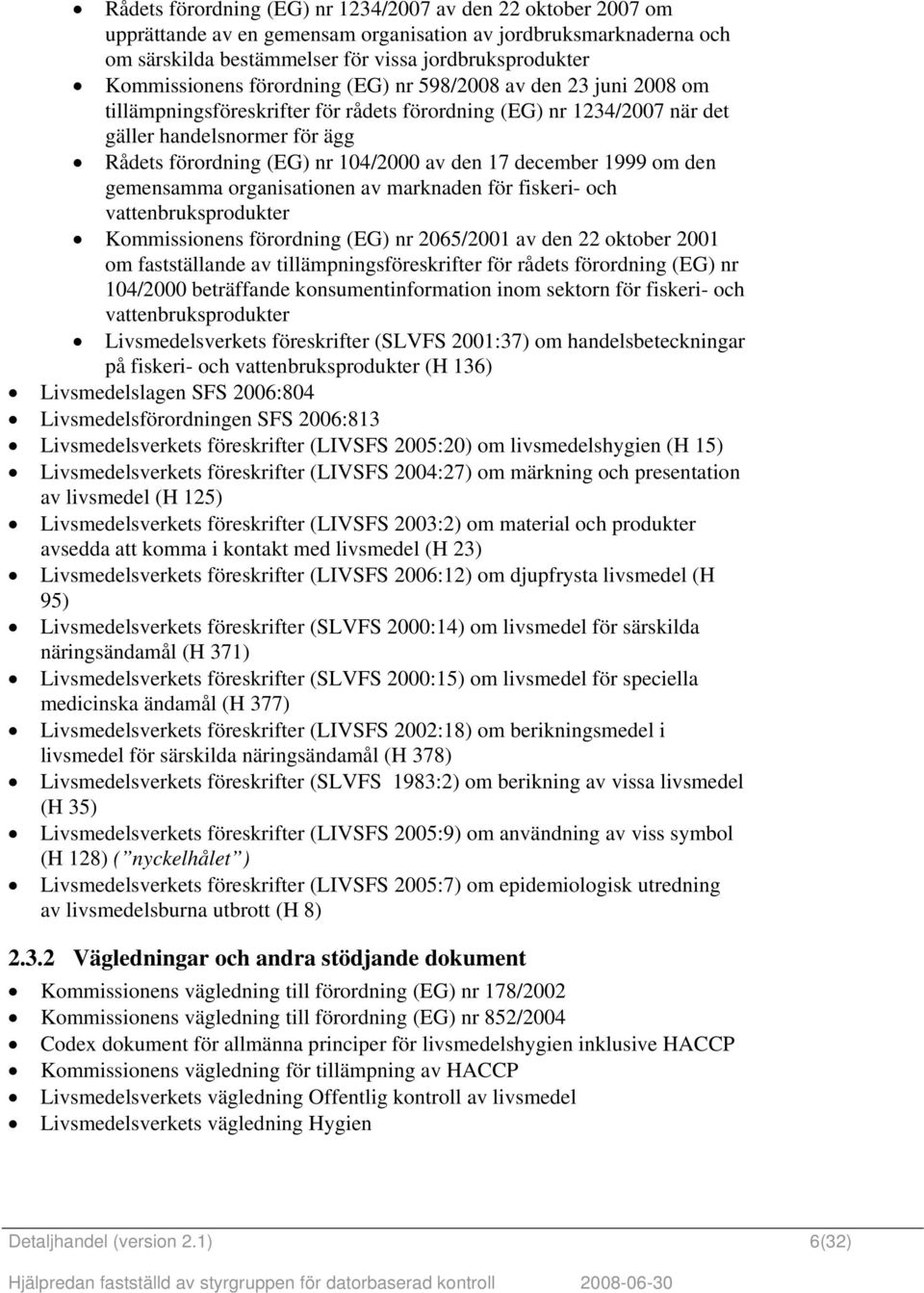 december 1999 om den gemensamma organisationen av marknaden för fiskeri- och vattenbruksprodukter Kommissionens förordning (EG) nr 2065/2001 av den 22 oktober 2001 om fastställande av