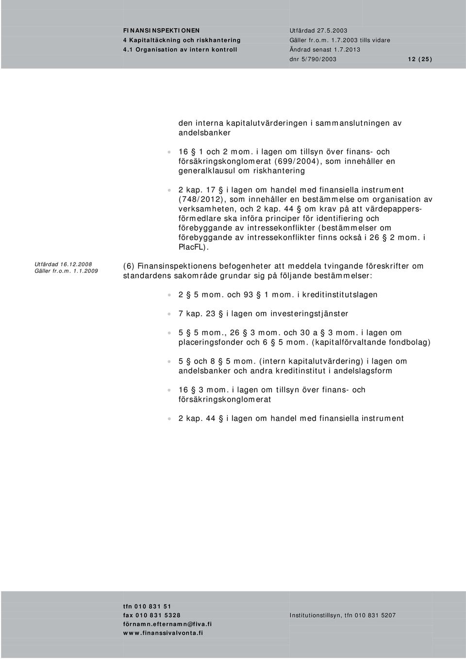 17 i lagen om handel med finansiella instrument (748/2012), som innehåller en bestämmelse om organisation av verksamheten, och 2 kap.