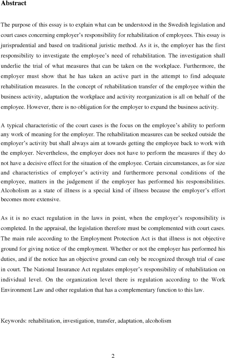 The investigation shall underlie the trial of what measures that can be taken on the workplace.