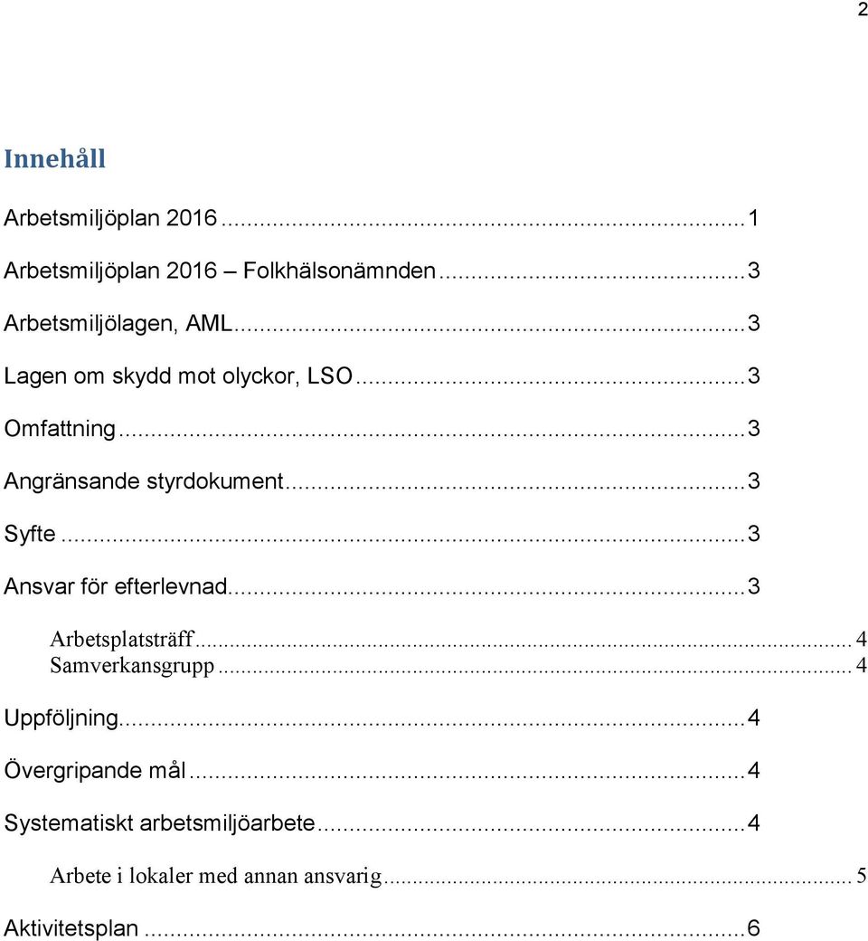 .. 3 Ansvar för efterlevnad... 3 Arbetsplatsträff... 4 Samverkansgrupp... 4 Uppföljning.