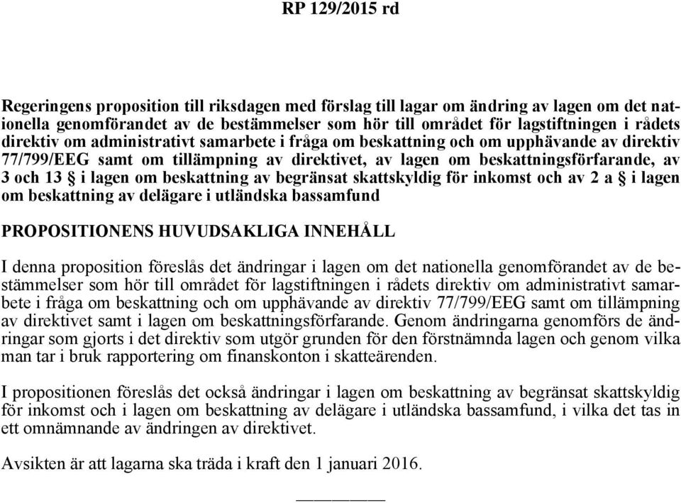 begränsat skattskyldig för inkomst och av 2 a i lagen om beskattning av delägare i utländska bassamfund PROPOSITIONENS HUVUDSAKLIGA INNEHÅLL I denna proposition föreslås det ändringar i lagen om det