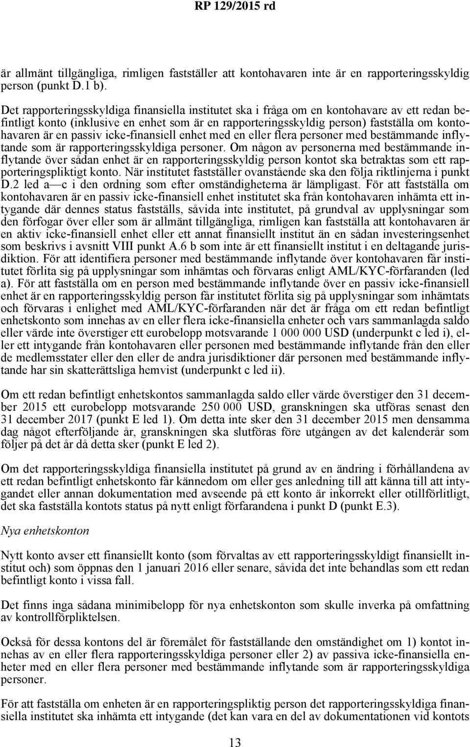 en passiv icke-finansiell enhet med en eller flera personer med bestämmande inflytande som är rapporteringsskyldiga personer.