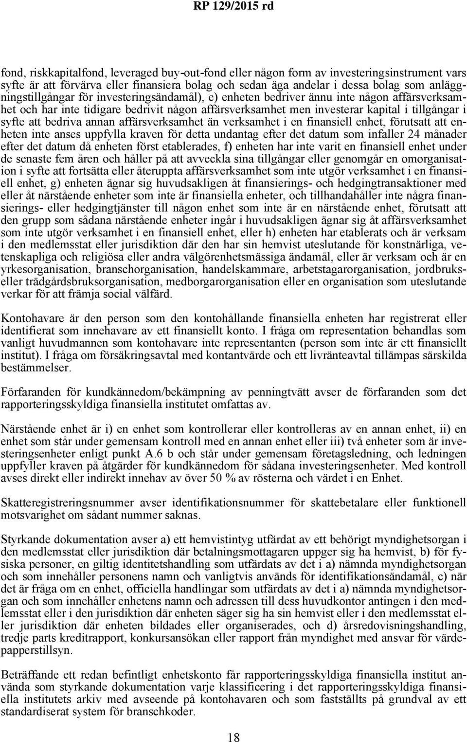 att bedriva annan affärsverksamhet än verksamhet i en finansiell enhet, förutsatt att enheten inte anses uppfylla kraven för detta undantag efter det datum som infaller 24 månader efter det datum då