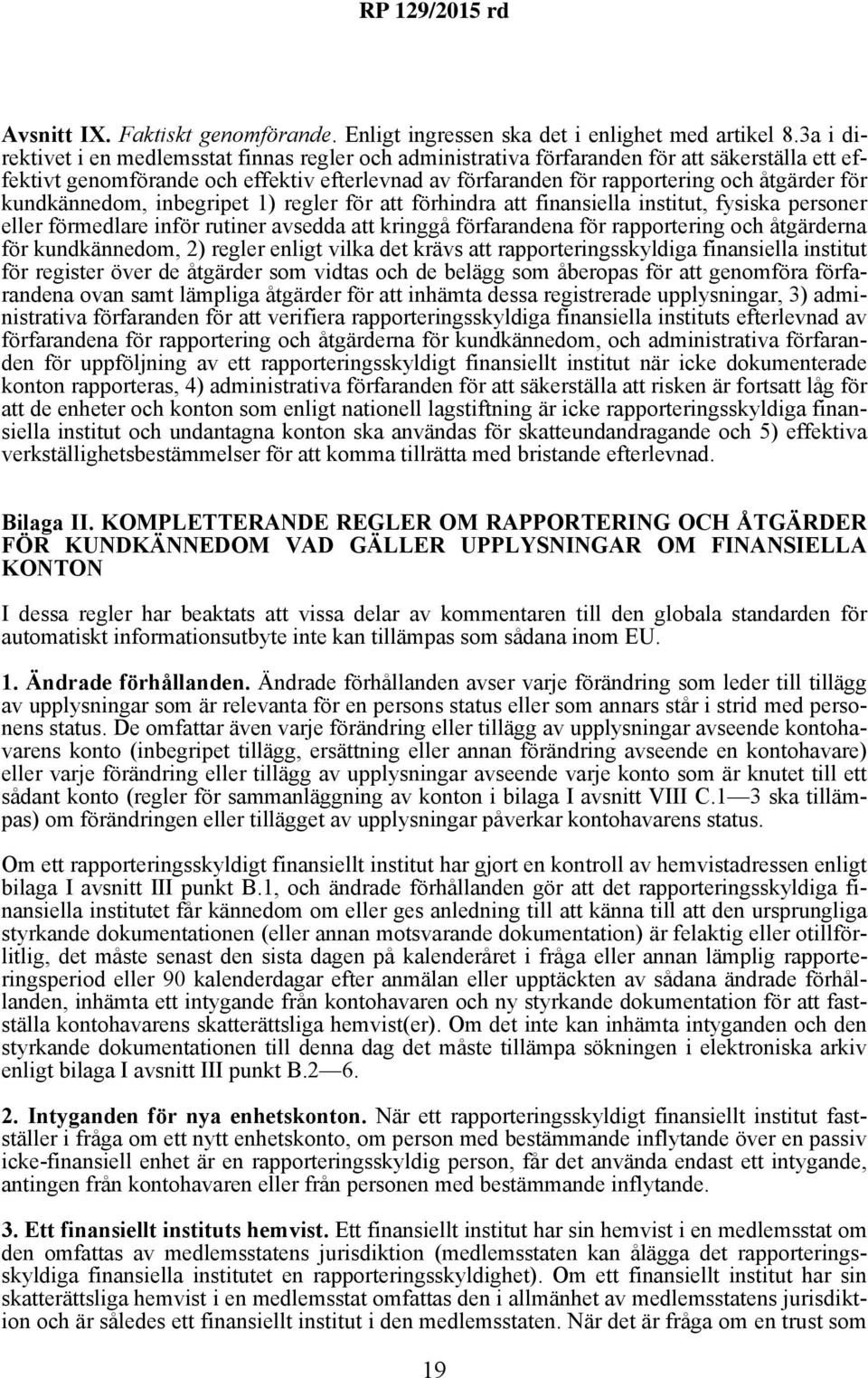 kundkännedom, inbegripet 1) regler för att förhindra att finansiella institut, fysiska personer eller förmedlare inför rutiner avsedda att kringgå förfarandena för rapportering och åtgärderna för