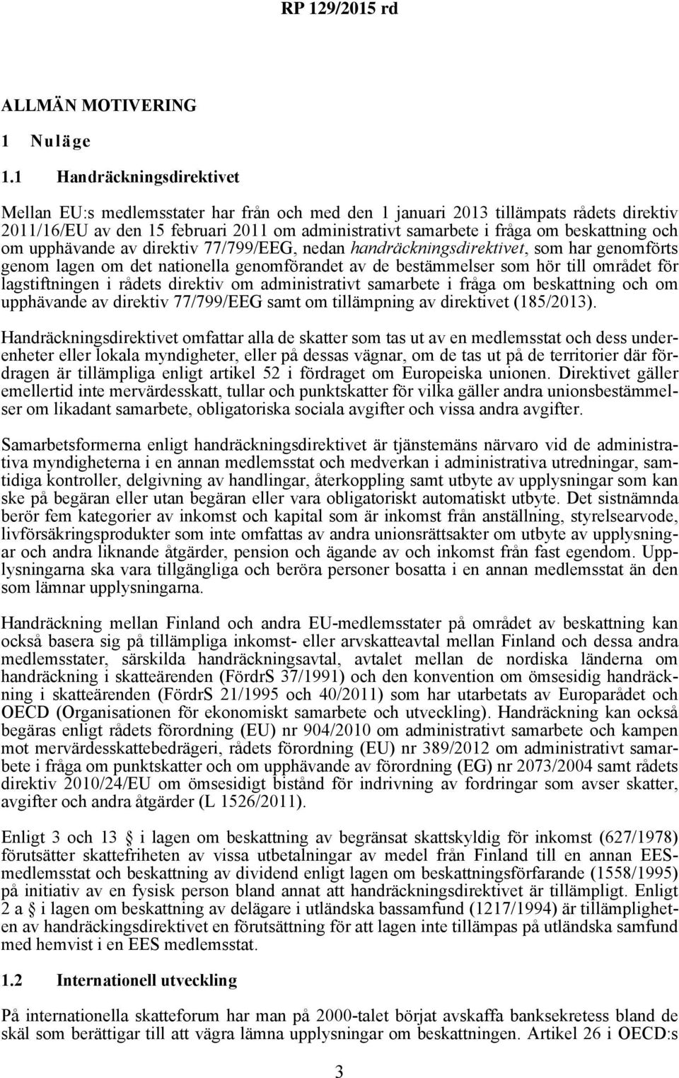 beskattning och om upphävande av direktiv 77/799/EEG, nedan handräckningsdirektivet, som har genomförts genom lagen om det nationella genomförandet av de bestämmelser som hör till området för