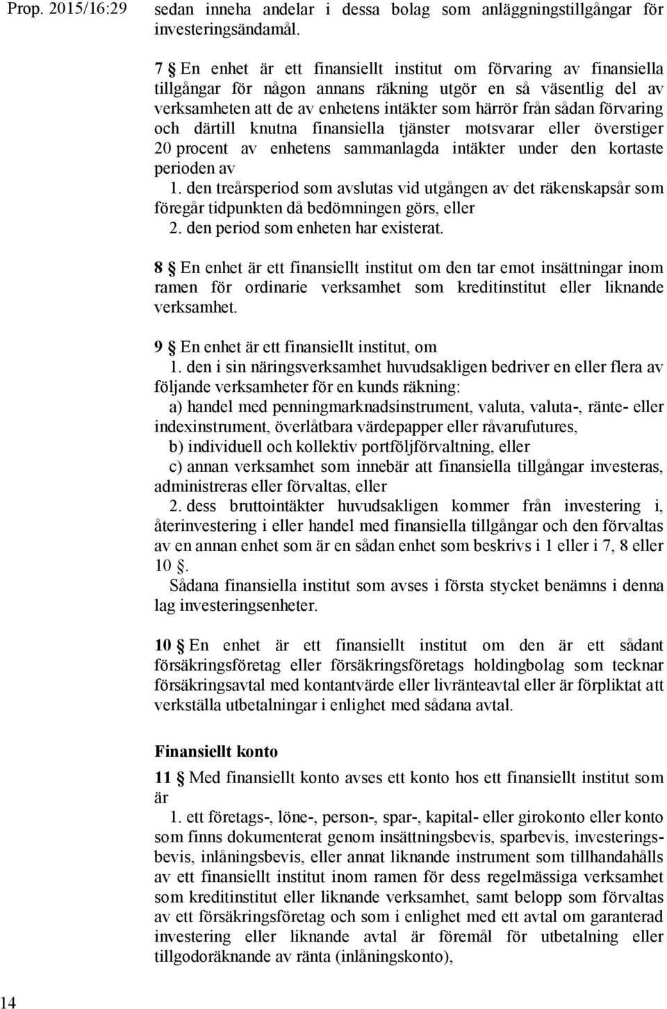 förvaring och därtill knutna finansiella tjänster motsvarar eller överstiger 20 procent av enhetens sammanlagda intäkter under den kortaste perioden av 1.